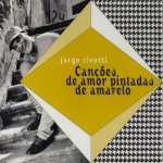 JORGE RIVOTTI | Cançõe de Amor Pintadas de Amarelo | CD